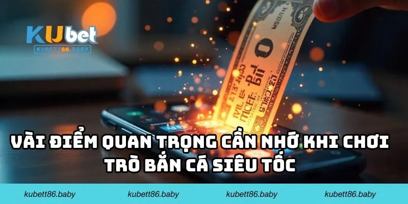 Vài điểm quan trọng cần nhớ khi chơi trò bắn cá siêu tốc