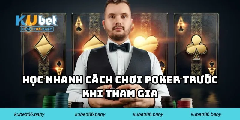 Học nhanh cách chơi Poker trước khi tham gia