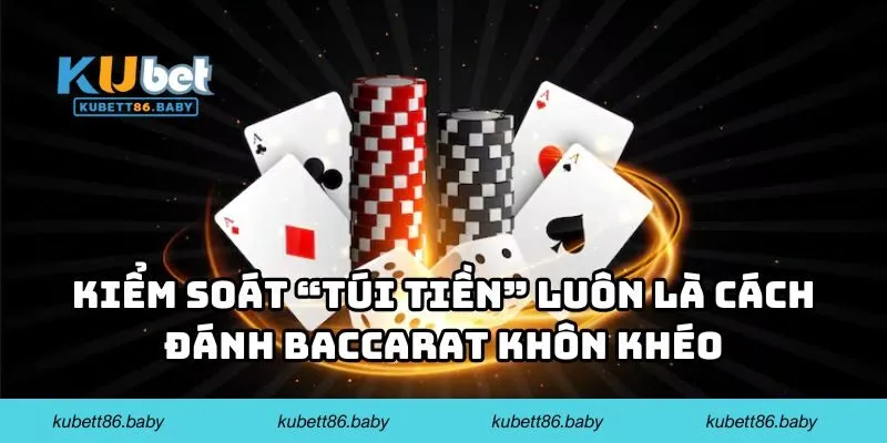 Kiểm soát “túi tiền” luôn là cách đánh baccarat khôn khéo