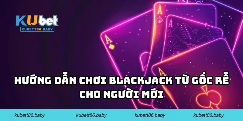 Hướng Dẫn Chơi Blackjack