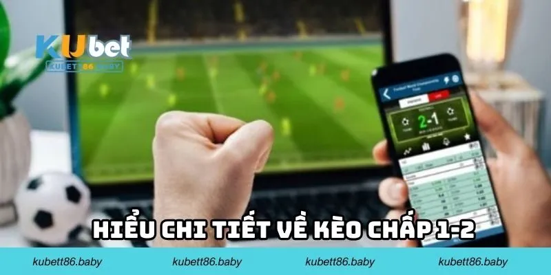 Hiểu chi tiết về kèo chấp 1-2