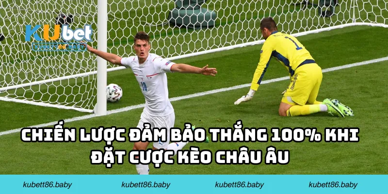 Chiến lược đảm bảo thắng 100% khi đặt cược kèo châu Âu