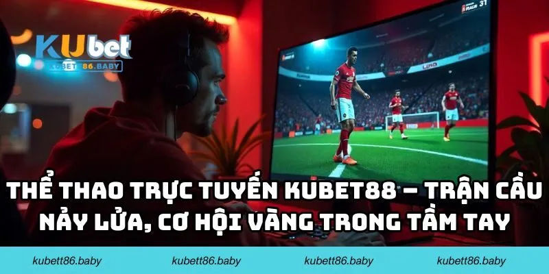Thể Thao Trực Tuyến Kubet88